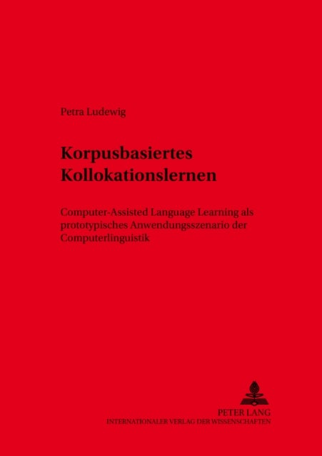 Korpusbasiertes Kollokationslernen - Computer-Assisted Language Learning ALS Prototypisches Anwendungsszenario Der Computerlinguistik