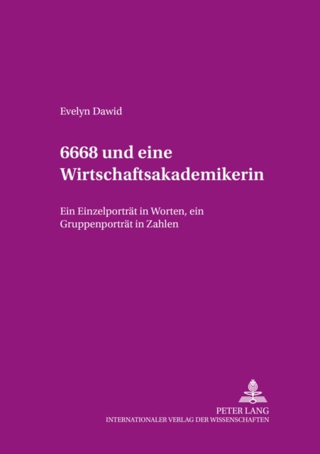 6668 Und Eine Wirtschaftsakademikerin - Ein Einzelportraet in Worten, Ein Gruppenportraet in Zahlen