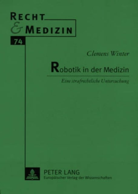 Robotik in Der Medizin - Eine Strafrechtliche Untersuchung