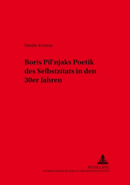 Boris Pil'njaks Poetik Des Selbstzitats in Den 30er Jahren