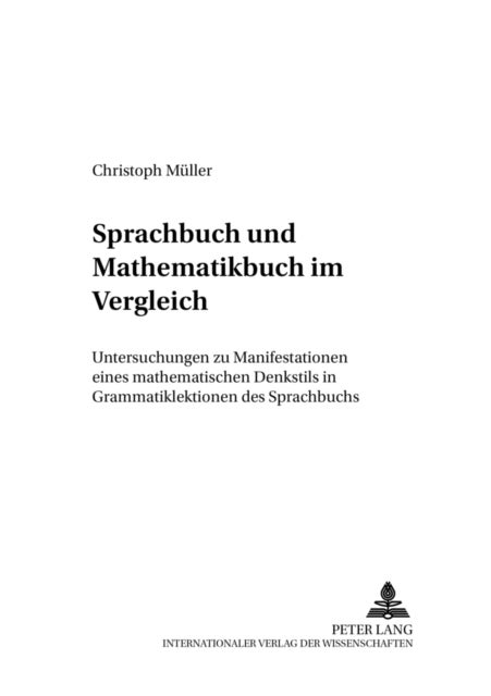 Sprachbuch Und Mathematikbuch Im Vergleich - Untersuchung Zu Manifestationen Eines Mathematischen Denkstils in Grammatiklektionen Des Sprachbuchs