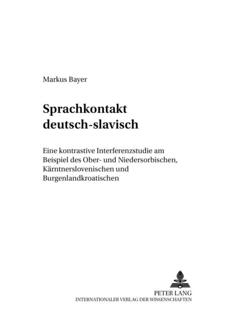 Sprachkontakt Deutsch-Slavisch - Eine Kontrastive Interferenzstudie Am Beispiel Des Ober- Und Niedersorbischen, Kaerntnerslovenischen Und Burgenlandkroatischen
