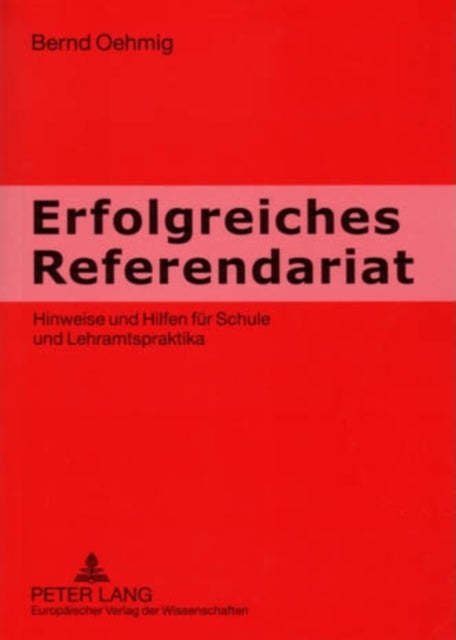 Erfolgreiches Referendariat - Hinweise Und Hilfen Fuer Schule Und Lehramtspraktika