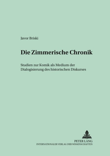 Die «Zimmerische Chronik» - Studien Zur Komik ALS Medium Der Dialogisierung Des Historischen Diskurses
