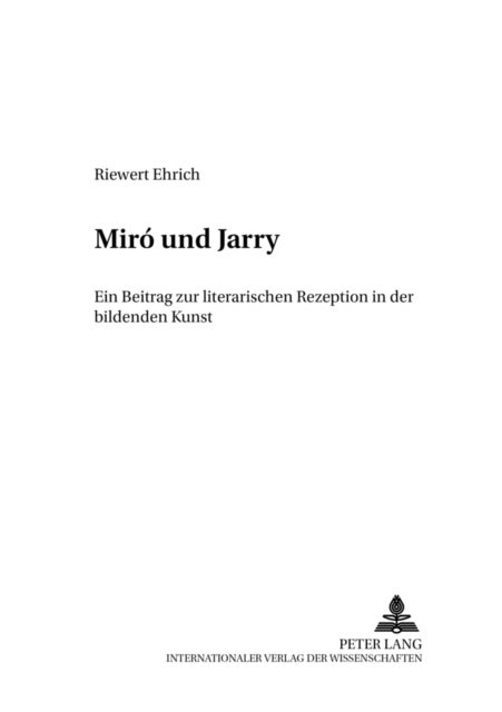 Miro Und Jarry - Ein Beitrag Zur Literarischen Rezeption in Der Bildenden Kunst