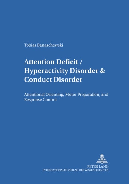 Attention Deficit/Hyperactivity Disorder & Conduct Disorder - Attentional Orienting, Motor Preparation, and Response Control