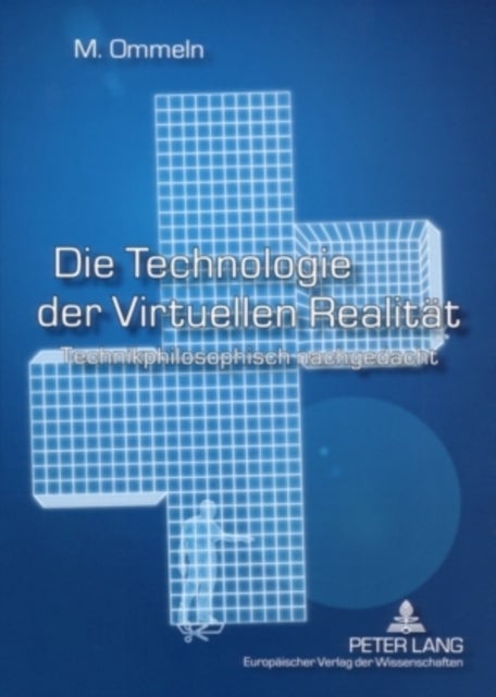 Die Technologie Der Virtuellen Realitaet - Technikphilosophisch Nachgedacht