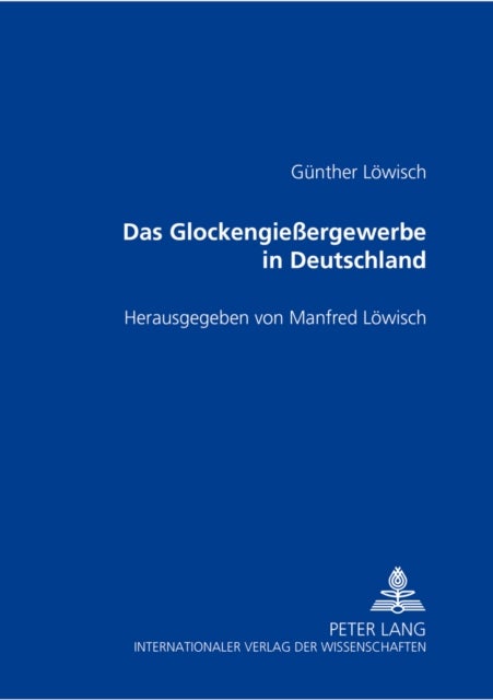 Das Glockengießergewerbe in Deutschland - Herausgegeben Von Manfred Loewisch