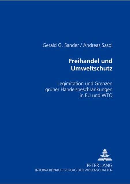 Freihandel Und Umweltschutz - Legitimation Und Grenzen Gruener Handelsbeschraenkungen in Eu Und Wto