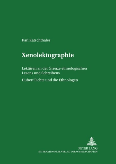 Xenolektographie - Lektueren an der Grenze ethnologischen Lesens und Schreibens - Hubert Fichte und die Ethnologen