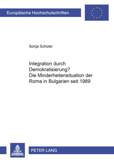 Integration Durch Demokratisierung? - Die Minderheitensituation Der Roma in Bulgarien Seit 1989