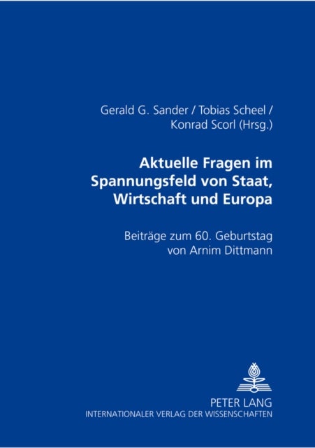 Aktuelle Rechtsfragen Im Spannungsfeld Von Staat, Wirtschaft Und Europa - Beitraege Zum 60. Geburtstag Von Armin Dittmann