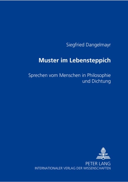 «Muster im Lebensteppich» - Sprechen vom Menschen in Philosophie und Dichtung