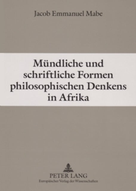Muendliche Und Schriftliche Formen Philosophischen Denkens in Afrika - Grundzuege Einer Konvergenzphilosophie