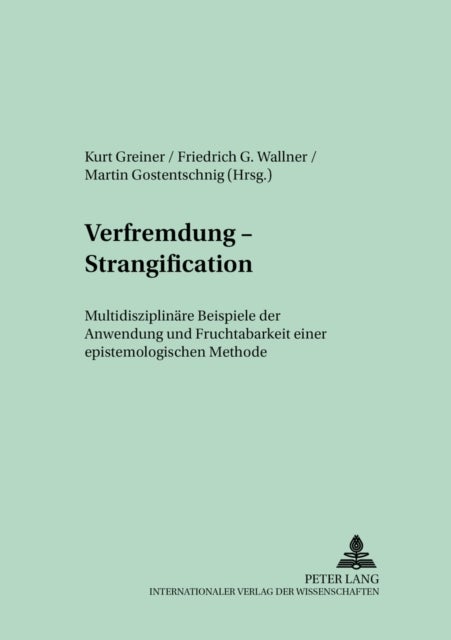 Verfremdung - Strangification - Multidisziplinaere Beispiele Der Anwendung Und Fruchtbarkeit Einer Epistemologischen Methode