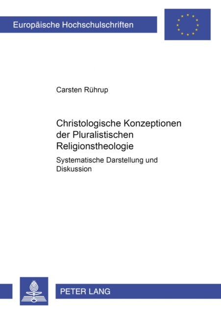 Christologische Konzeptionen Der Pluralistischen Religionstheologie - Systematische Darstellung Und Diskussion