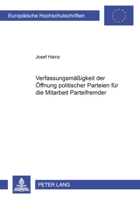 Die Verfassungsmaeßigkeit Der Oeffnung Politischer Parteien Fuer Die Mitarbeit Parteifremder