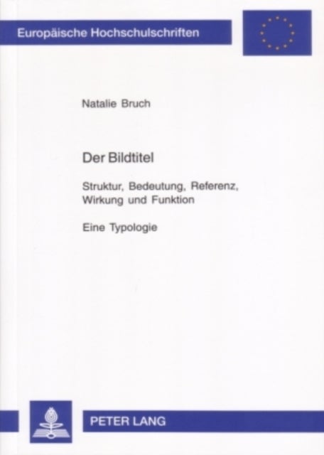 Der Bildtitel - Struktur, Bedeutung, Referenz, Wirkung Und Funktion- Eine Typologie
