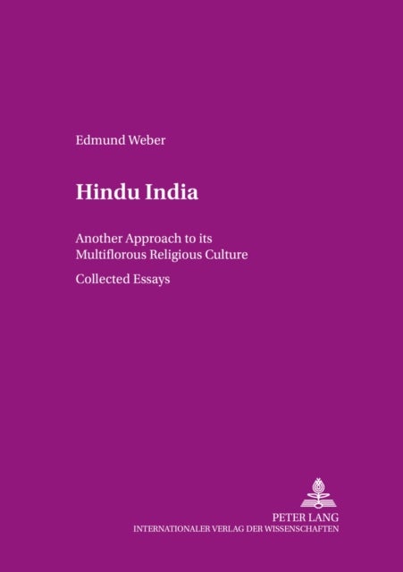 Hindu India - Another Approach to Its Multiflorous Religious Culture Collected Essays