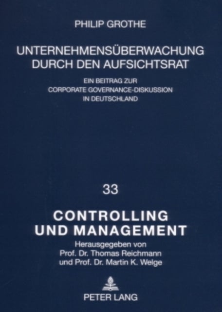 Unternehmensueberwachung Durch Den Aufsichtsrat - Ein Beitrag Zur Corporate Governance-Diskussion in Deutschland