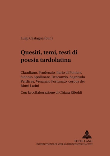 Quesiti, temi, testi di poesia tardolatina - Claudiano, Prudenzio, Ilario de Poitiers, Sidonio Apollinare, Draconzio, "Aegritudo Perdicae", Venanzio Fortunato, "corpus" dei "Ritmi Latini"- Con la collaborazione di Chiara Riboldi