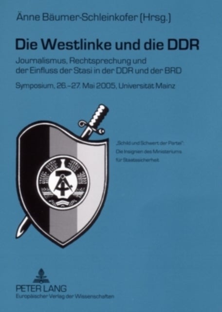 Die Westlinke Und Die Ddr - Journalismus, Rechtsprechung Und Der Einfluss Der Stasi in Der Ddr Und Der Brd- Symposium, 26.-27. Mai 2005, Universitaet Mainz