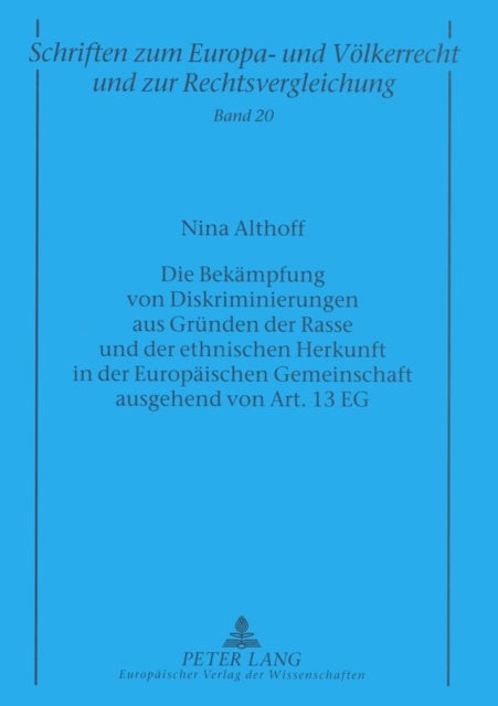 Die Bekaempfung Von Diskriminierungen Aus Gruenden Der Rasse Und Der Ethnischen Herkunft in Der Europaeischen Gemeinschaft Ausgehend Von Art. 13 Eg