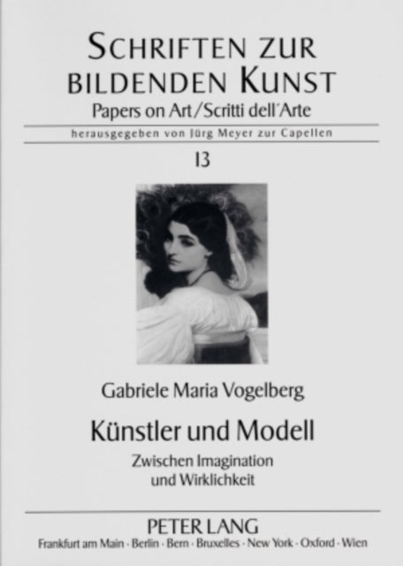 Kuenstler Und Modell - Zwischen Imagination Und Wirklichkeit - Untersuchung Zum Modellkult Zwischen 1860 Und 1920