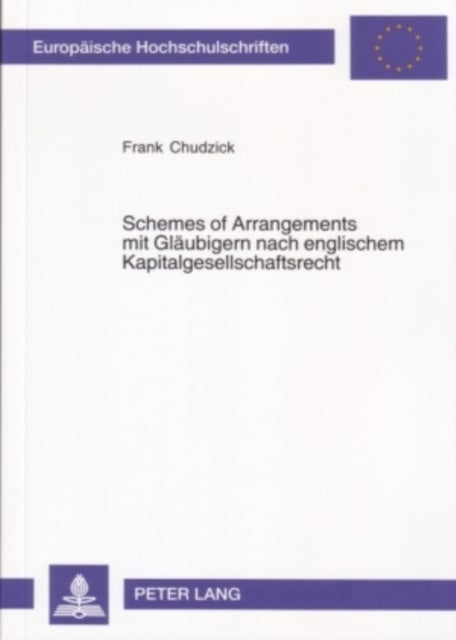 Schemes of Arrangements Mit Glaeubigern Nach Englischem Kapitalgesellschaftsrecht - Eine Rechtsvergleichende Studie