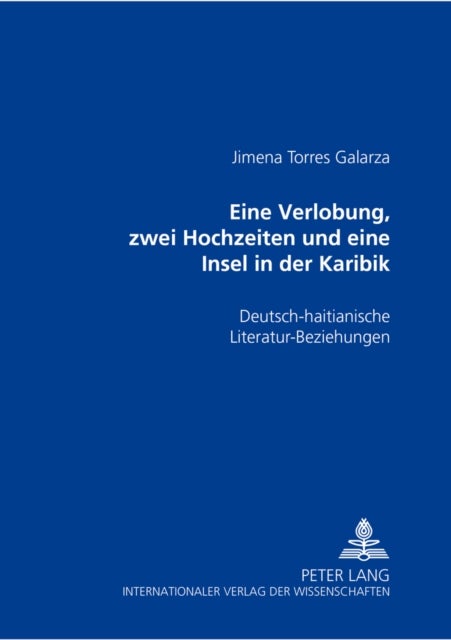 Eine Verlobung, Zwei Hochzeiten Und Eine Insel in Der Karibik - Deutsch-Haitianische Literatur-Beziehungen
