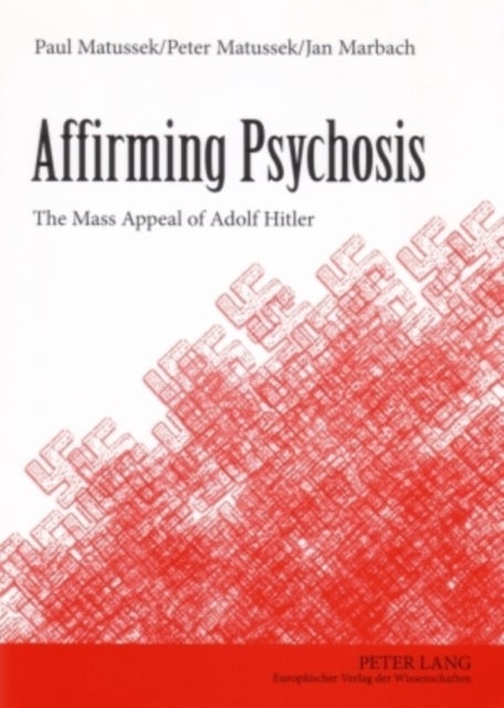 Affirming Psychosis - The Mass Appeal of Adolf Hitler