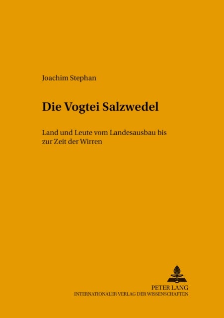 Die Vogtei Salzwedel - Land Und Leute Vom Landesausbau Bis Zur Zeit Der Wirren
