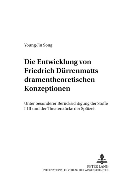Die Entwicklung von Friedrich Duerrenmatts dramentheoretischen Konzeptionen - Unter besonderer Beruecksichtigung der "Stoffe I"–"III und der Theaterstuecke der Spaetzeit