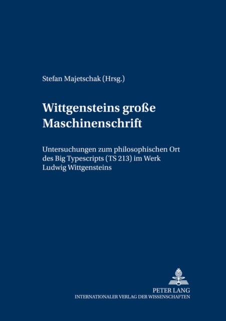 Wittgensteins ‘große Maschinenschrift’ - Untersuchungen zum philosophischen Ort des "Big Typescripts" (TS 213) im Werk Ludwig Wittgensteins