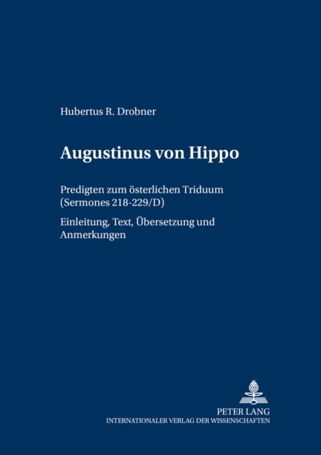 Augustinus von Hippo - Predigten zum oesterlichen Triduum ("Sermones" 218-229/D)- Einleitung, Text, Uebersetzung und Anmerkungen