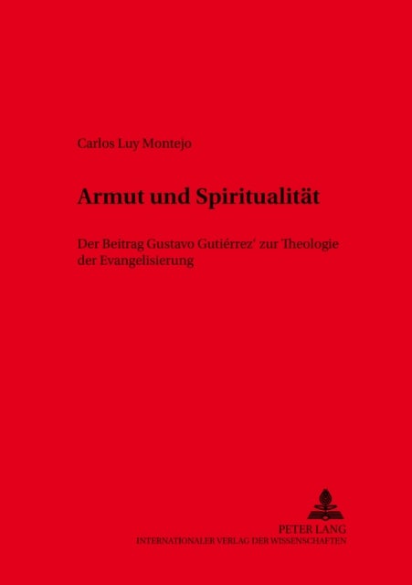 Armut Und Spiritualitaet - Der Beitrag Gustavo Gutierrez' Zur Theologie Der Evangelisierung