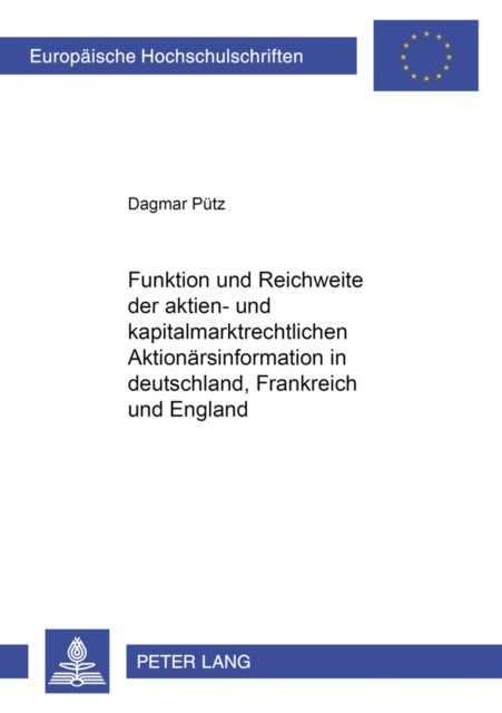 Funktion Und Reichweite Der Aktien- Und Kapitalmarktrechtlichen Aktionaersinformation in Deutschland, Frankreich Und England