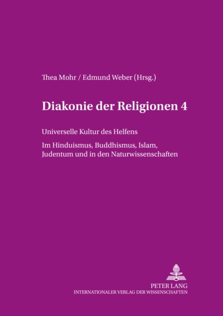 Diakonie Der Religionen 4 - Universelle Kultur Des Helfens, Im Hinduismus, Buddhismus, Islam, Judentum Und in Den Naturwissenschaften