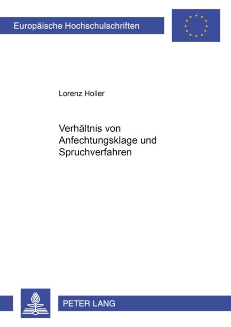 Das Verhaeltnis Von Anfechtungsklage Und Spruchverfahren - Eine Untersuchung Ausgehend Von Den §§ 210, 212 Umwg Unter Schwerpunktmaeßiger Beruecksichtigung Von Bghz 146, 179 - Mez Und Bgh Zip 2001, 412 - Aqua Butzke