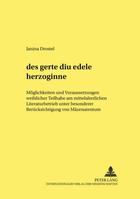 «des gerte diu edele herzoginne» - Moeglichkeiten und Voraussetzungen weiblicher Teilhabe am mittelalterlichen Literaturbetrieb unter besonderer Beruecksichtigung von Maezenatentum