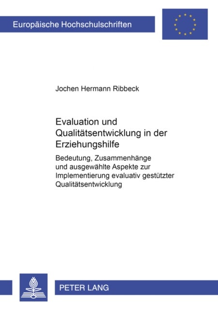 Evaluation Und Qualitaetsentwicklung in Der Erziehungshilfe - Bedeutung, Zusammenhaenge Und Ausgewaehlte Aspekte Zur Implementierung Evaluativ Gestuetzter Qualitaetsentwicklung