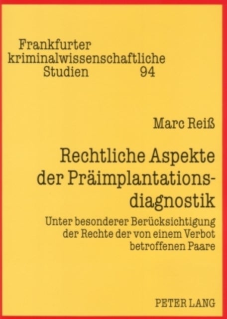 Rechtliche Aspekte Der Praeimplantationsdiagnostik - Unter Besonderer Beruecksichtigung Der Rechte Der Von Einem Verbot Betroffenen Paare