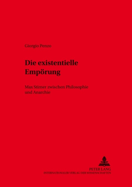 Die Existentielle Empoerung - Max Stirner Zwischen Philosophie Und Anarchie