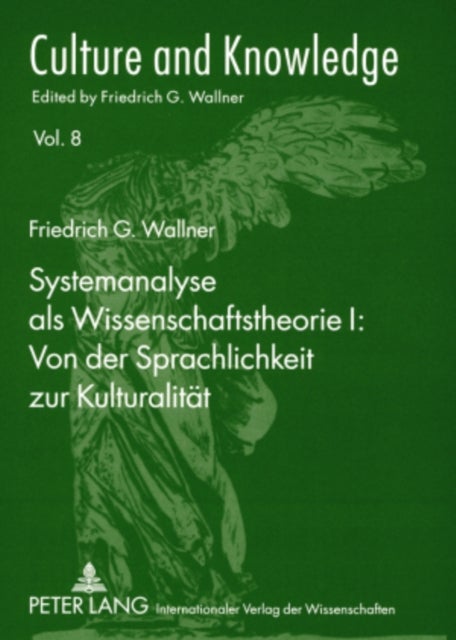 Systemanalyse als Wissenschaftstheorie I: Von der Sprachlichkeit zur Kulturalitaet - Redigiert von Florian Schmidsberger und Kurt Greiner