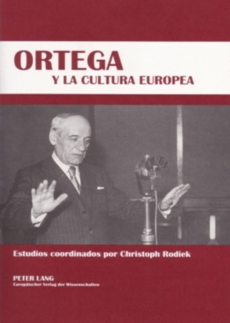 Ortega Y La Cultura Europea - Simposio Hispano-Aleman de la Universidad de Dresde - (18-19 de Octubre de 2005)