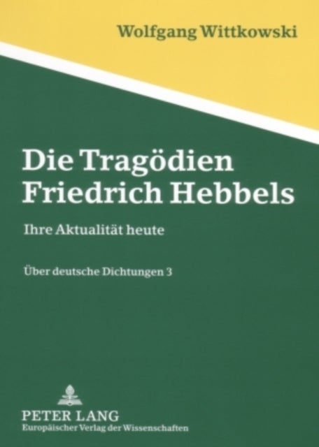 Die Tragoedien Friedrich Hebbels - Ihre Aktualitaet Heute - Ueber Deutsche Dichtungen 3