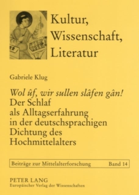 «Wol uf, wir sullen slafen gan!» Der Schlaf als Alltagserfahrung in der deutschsprachigen Dichtung des Hochmittelalters