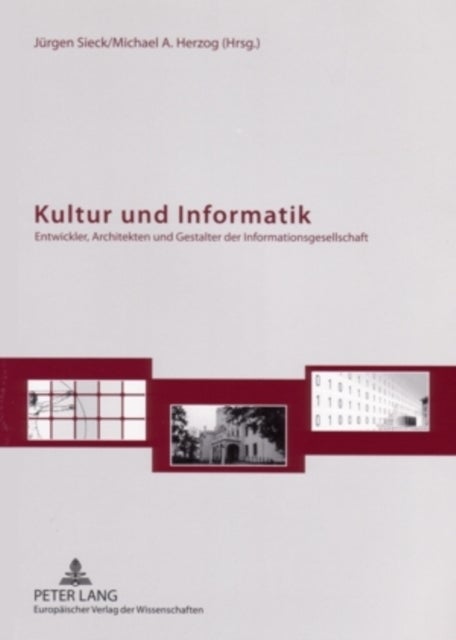 Kultur Und Informatik - Entwickler, Architekten Und Gestalter Der Informationsgesellschaft