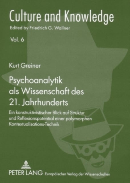 Psychoanalytik ALS Wissenschaft Des 21. Jahrhunderts - Ein Konstruktivistischer Blick Auf Struktur Und Reflexionspotential Einer Polymorphen Kontextualisations-Technik