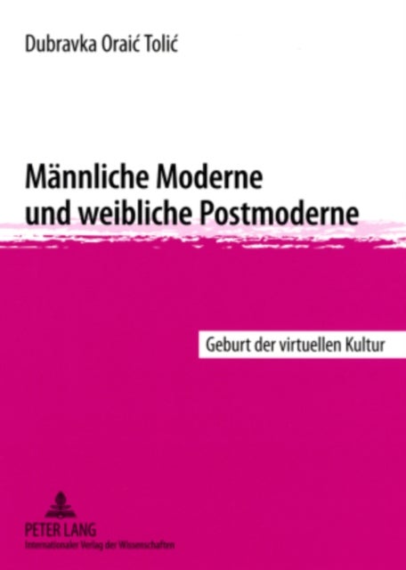 Maennliche Moderne Und Weibliche Postmoderne - Geburt Der Virtuellen Kultur